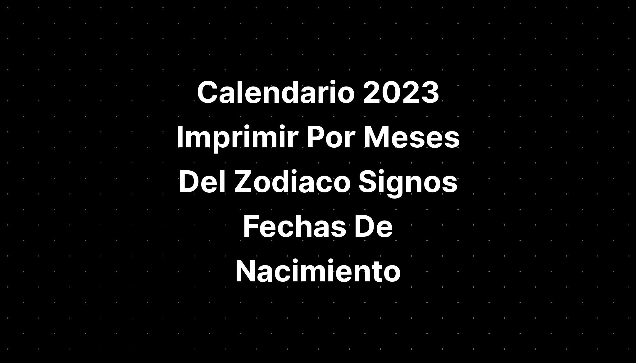 Calendario 2023 Imprimir Por Meses Del Zodiaco Cancer